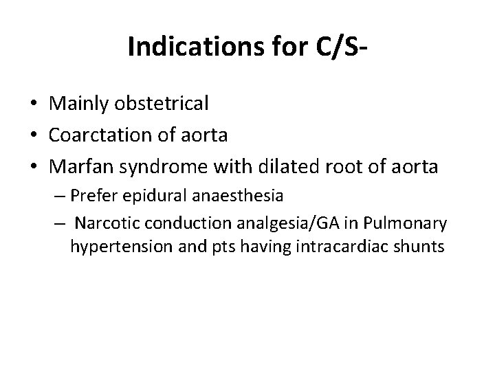 Indications for C/S • Mainly obstetrical • Coarctation of aorta • Marfan syndrome with