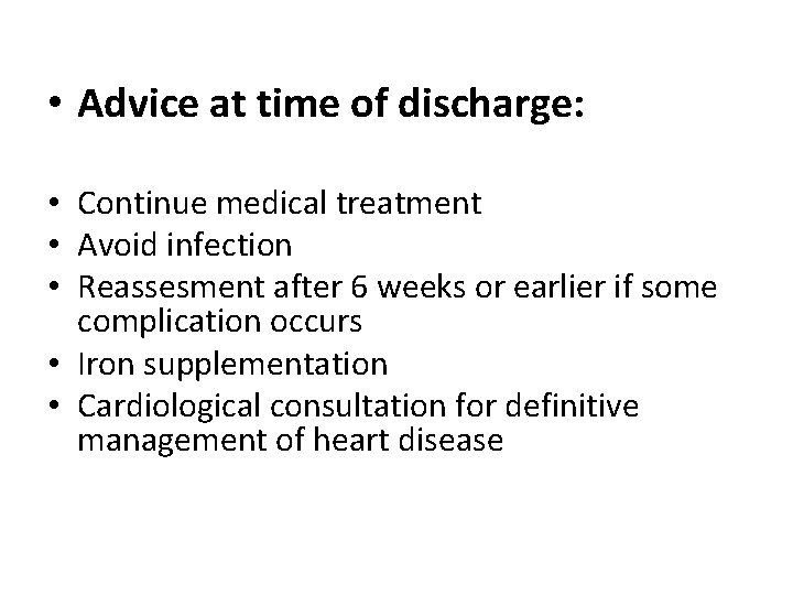  • Advice at time of discharge: • Continue medical treatment • Avoid infection