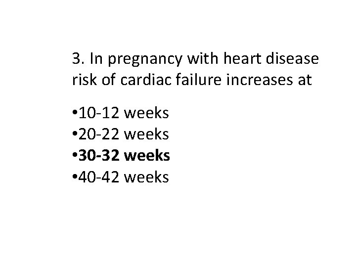 3. In pregnancy with heart disease risk of cardiac failure increases at • 10
