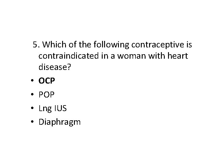 5. Which of the following contraceptive is contraindicated in a woman with heart disease?