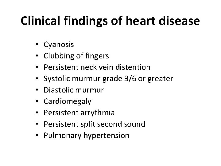 Clinical findings of heart disease • • • Cyanosis Clubbing of fingers Persistent neck
