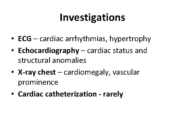 Investigations • ECG – cardiac arrhythmias, hypertrophy • Echocardiography – cardiac status and structural