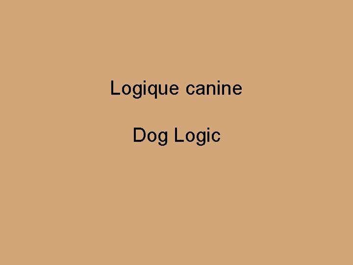 Logique canine Dog Logic 