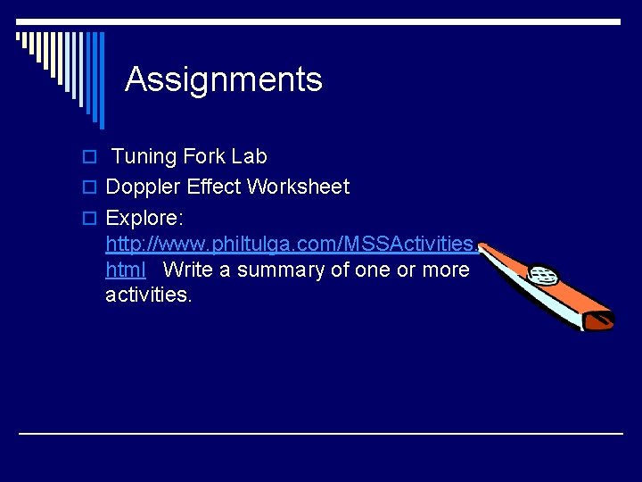 Assignments o Tuning Fork Lab o Doppler Effect Worksheet o Explore: http: //www. philtulga.