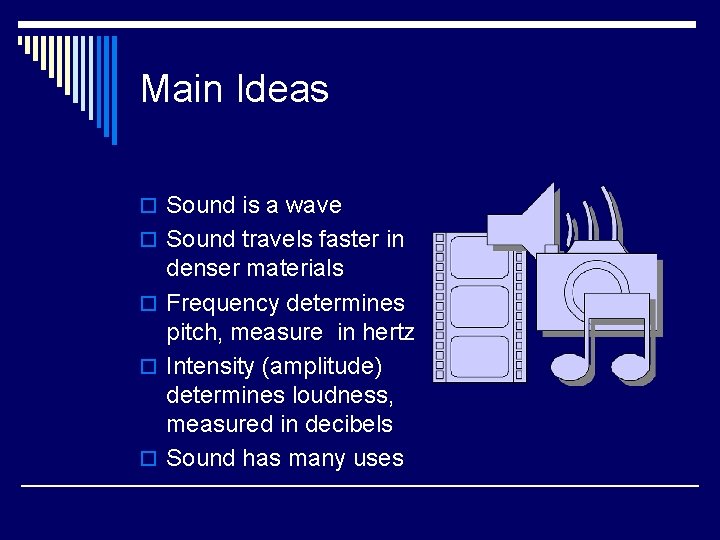 Main Ideas o Sound is a wave o Sound travels faster in denser materials
