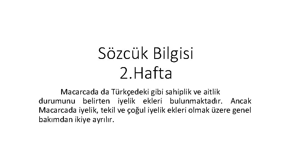 Sözcük Bilgisi 2. Hafta Macarcada da Türkçedeki gibi sahiplik ve aitlik durumunu belirten iyelik