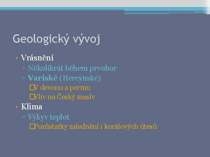 Geologický vývoj • Vrásnění ▫ Několikrát během prvohor ▫ Variské (Hercynské) �V devonu a