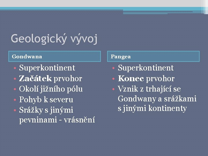 Geologický vývoj Gondwana Pangea • • • Superkontinent • Konec prvohor • Vznik z