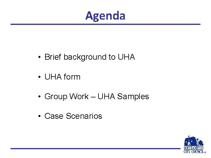 Agenda • Brief background to UHA • UHA form • Group Work – UHA