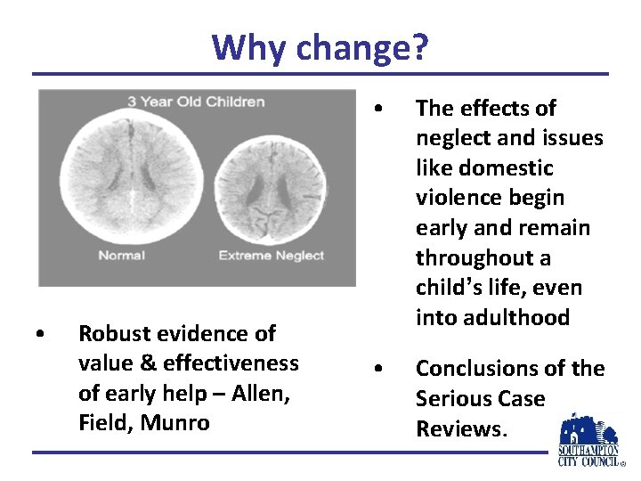 Why change? • Robust evidence of value & effectiveness of early help – Allen,