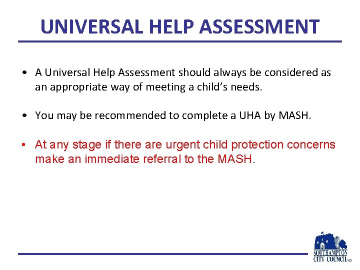 UNIVERSAL HELP ASSESSMENT • A Universal Help Assessment should always be considered as an
