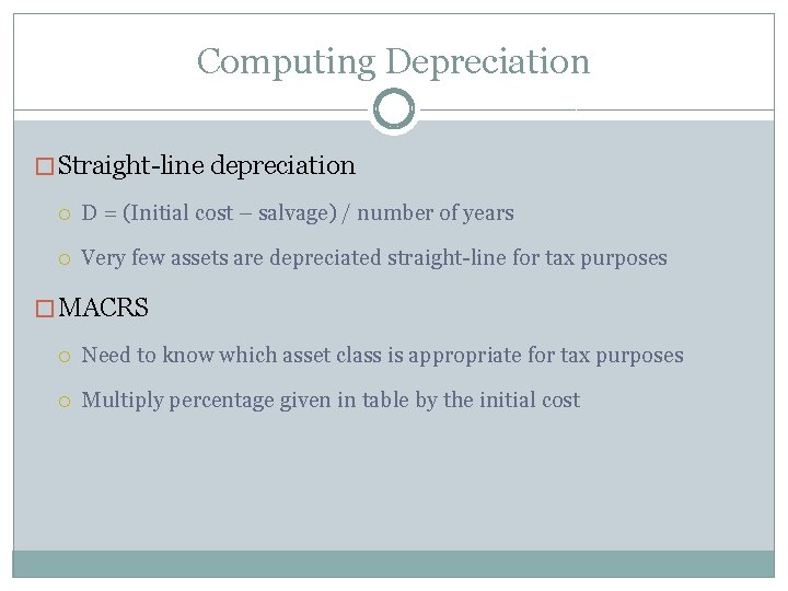 Computing Depreciation � Straight-line depreciation D = (Initial cost – salvage) / number of