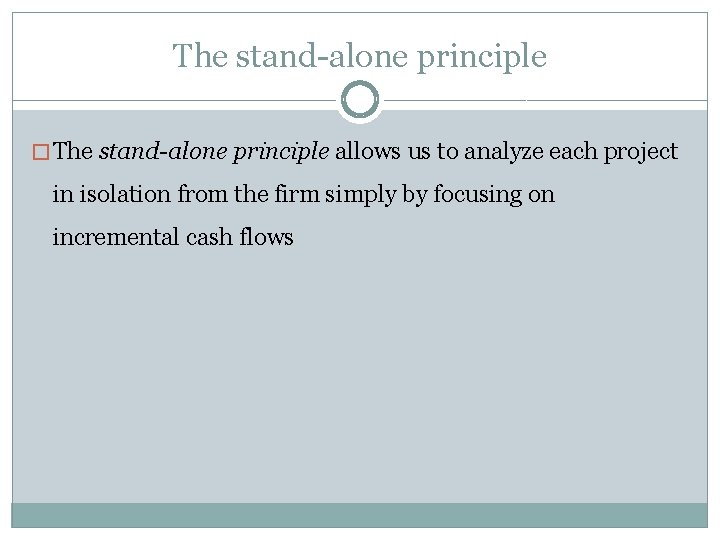 The stand-alone principle � The stand-alone principle allows us to analyze each project in
