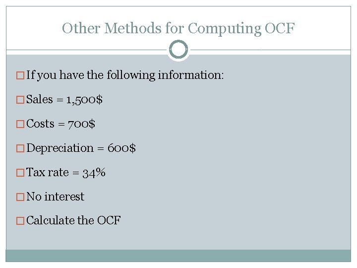 Other Methods for Computing OCF � If you have the following information: � Sales