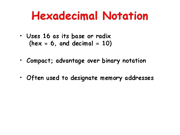 Hexadecimal Notation • Uses 16 as its base or radix (hex = 6, and