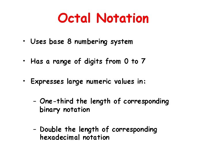 Octal Notation • Uses base 8 numbering system • Has a range of digits