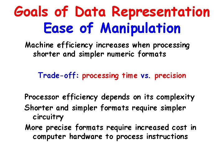 Goals of Data Representation Ease of Manipulation Machine efficiency increases when processing shorter and