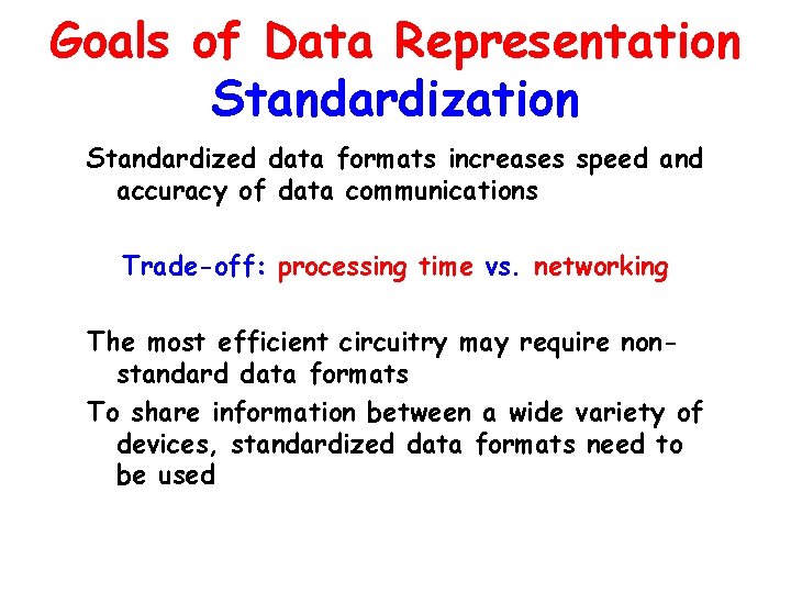 Goals of Data Representation Standardized data formats increases speed and accuracy of data communications