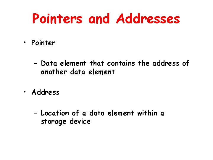 Pointers and Addresses • Pointer – Data element that contains the address of another