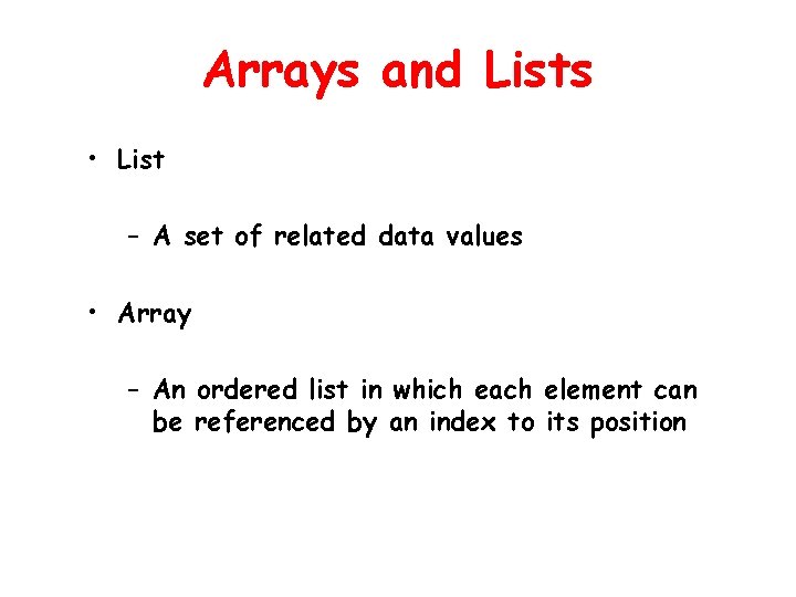 Arrays and Lists • List – A set of related data values • Array