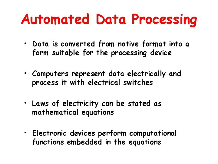 Automated Data Processing • Data is converted from native format into a form suitable