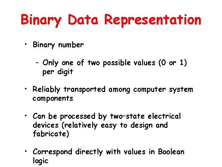 Binary Data Representation • Binary number – Only one of two possible values (0
