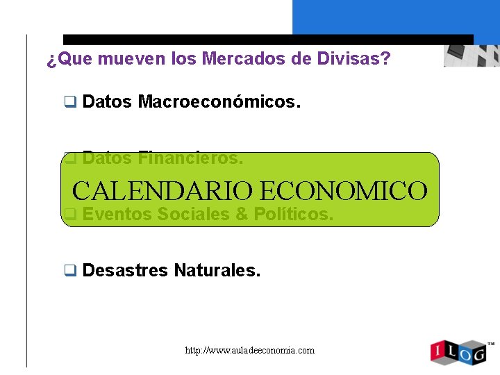 ¿Que mueven los Mercados de Divisas? q Datos Macroeconómicos. q Datos Financieros. CALENDARIO ECONOMICO
