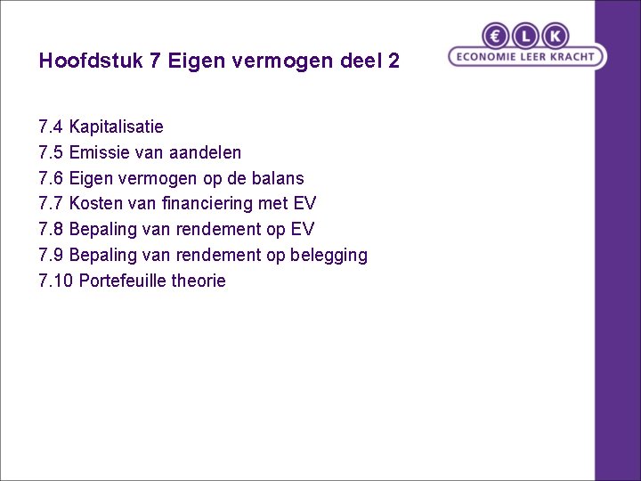 Hoofdstuk 7 Eigen vermogen deel 2 7. 4 Kapitalisatie 7. 5 Emissie van aandelen Hoofdstuk 7 Eigen vermogen deel 2 7. 4 Kapitalisatie 7. 5 Emissie van aandelen