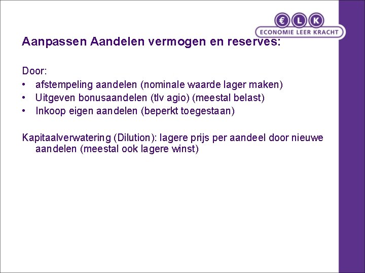 Aanpassen Aandelen vermogen en reserves: Door: • afstempeling aandelen (nominale waarde lager maken) • Aanpassen Aandelen vermogen en reserves: Door: • afstempeling aandelen (nominale waarde lager maken) •