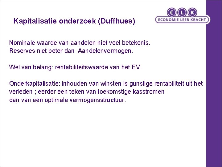 Kapitalisatie onderzoek (Duffhues) Nominale waarde van aandelen niet veel betekenis. Reserves niet beter dan Kapitalisatie onderzoek (Duffhues) Nominale waarde van aandelen niet veel betekenis. Reserves niet beter dan