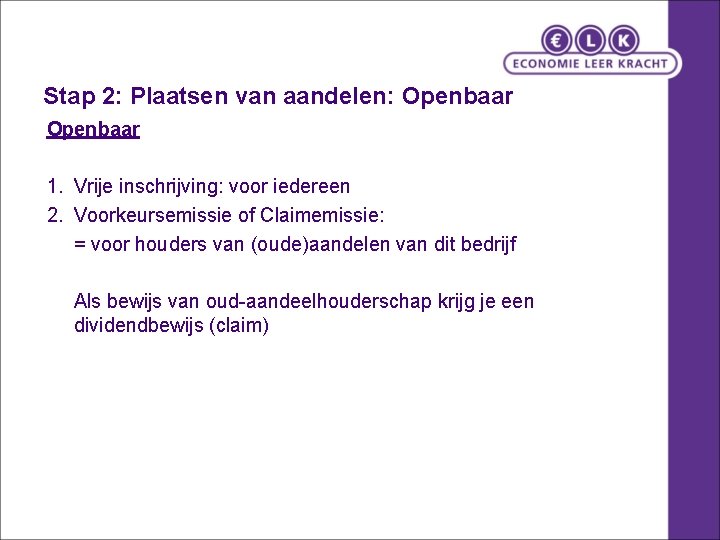 Stap 2: Plaatsen van aandelen: Openbaar 1. Vrije inschrijving: voor iedereen 2. Voorkeursemissie of Stap 2: Plaatsen van aandelen: Openbaar 1. Vrije inschrijving: voor iedereen 2. Voorkeursemissie of