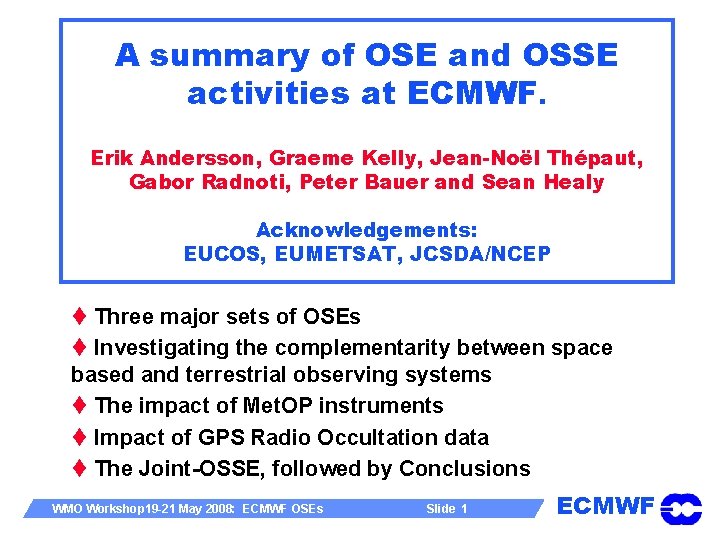A summary of OSE and OSSE activities at ECMWF. Erik Andersson, Graeme Kelly, Jean-Noël