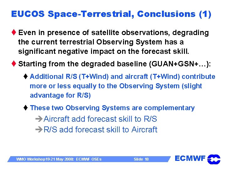 EUCOS Space-Terrestrial, Conclusions (1) t Even in presence of satellite observations, degrading the current