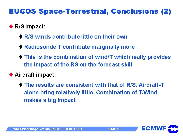 EUCOS Space-Terrestrial, Conclusions (2) t R/S impact: t R/S winds contribute little on their
