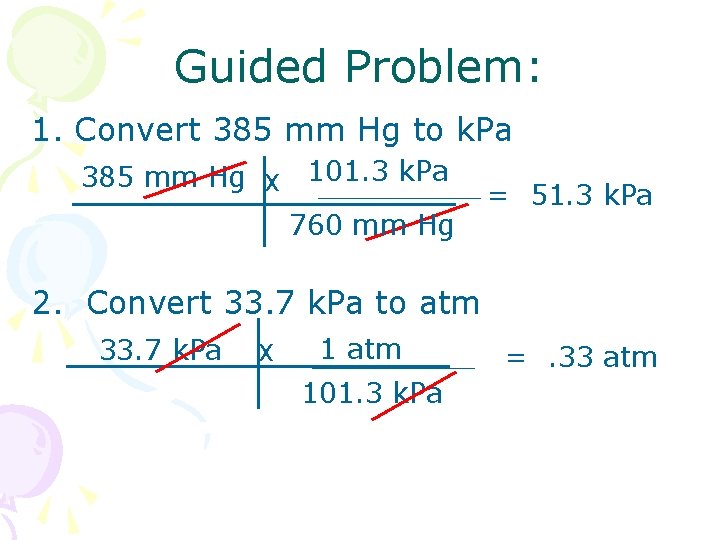 Guided Problem: 1. Convert 385 mm Hg to k. Pa 385 mm Hg x