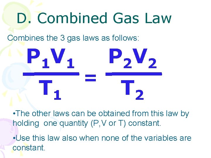 D. Combined Gas Law Combines the 3 gas laws as follows: P 1 V