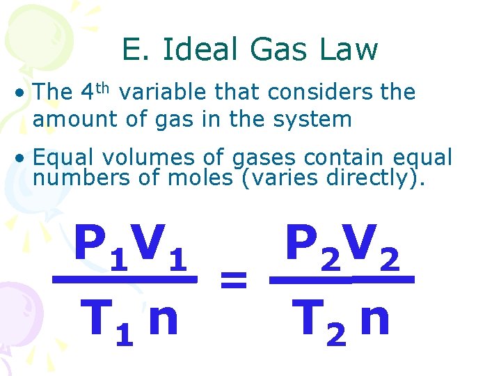E. Ideal Gas Law • The 4 th variable that considers the amount of