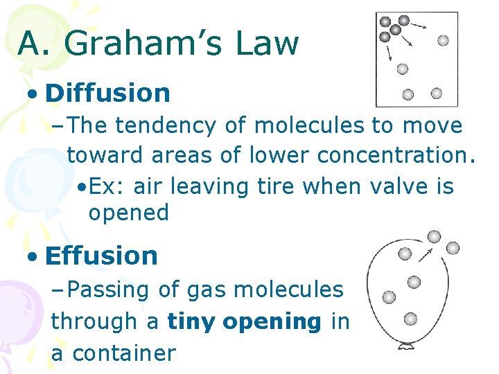 A. Graham’s Law • Diffusion – The tendency of molecules to move toward areas