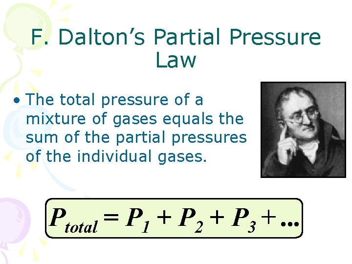 F. Dalton’s Partial Pressure Law • The total pressure of a mixture of gases
