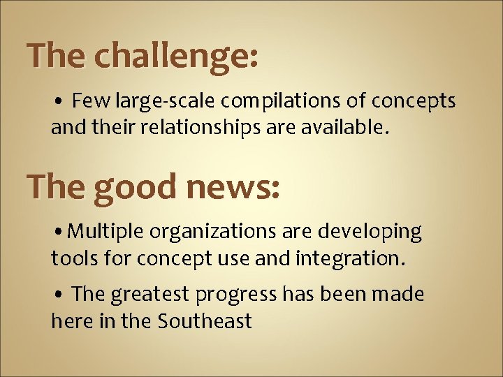 The challenge: • Few large-scale compilations of concepts and their relationships are available. The