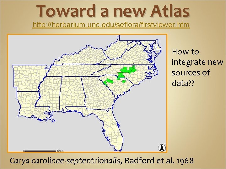Toward a new Atlas http: //herbarium. unc. edu/seflora/firstviewer. htm How to integrate new sources