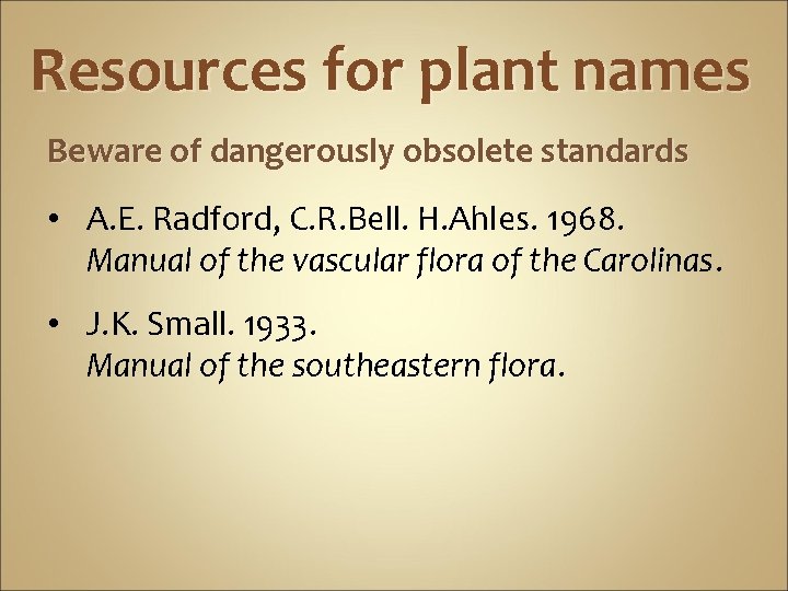 Resources for plant names Beware of dangerously obsolete standards • A. E. Radford, C.