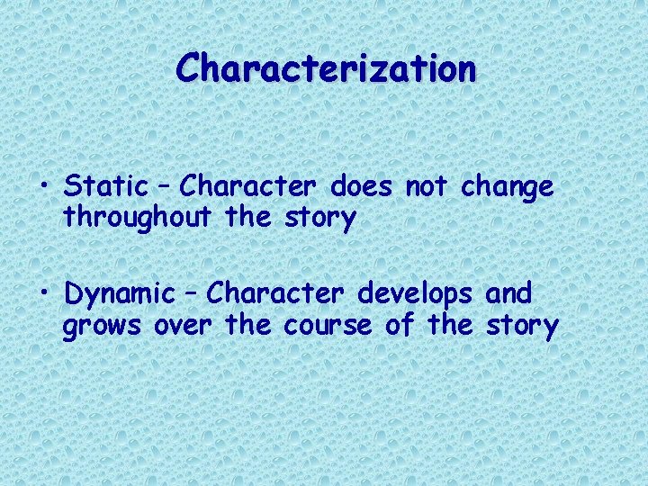 Characterization • Static – Character does not change throughout the story • Dynamic – Characterization • Static – Character does not change throughout the story • Dynamic –