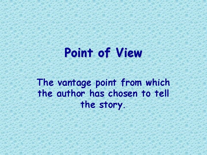 Point of View The vantage point from which the author has chosen to tell Point of View The vantage point from which the author has chosen to tell