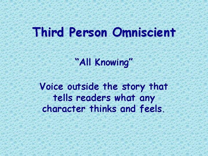 Third Person Omniscient “All Knowing” Voice outside the story that tells readers what any Third Person Omniscient “All Knowing” Voice outside the story that tells readers what any