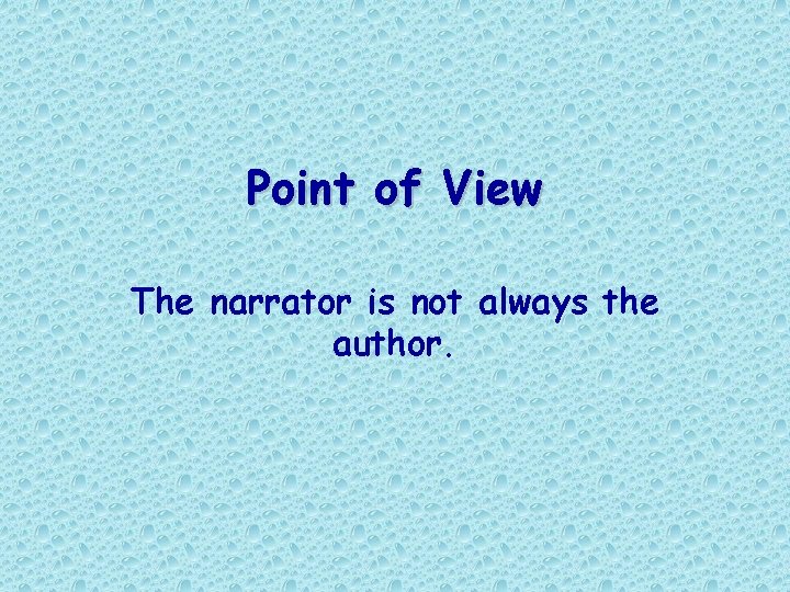 Point of View The narrator is not always the author. Point of View The narrator is not always the author.