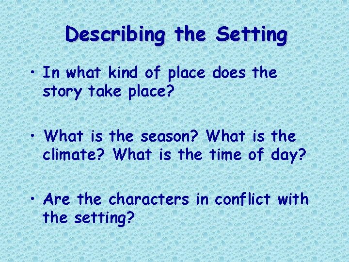 Describing the Setting • In what kind of place does the story take place? Describing the Setting • In what kind of place does the story take place?
