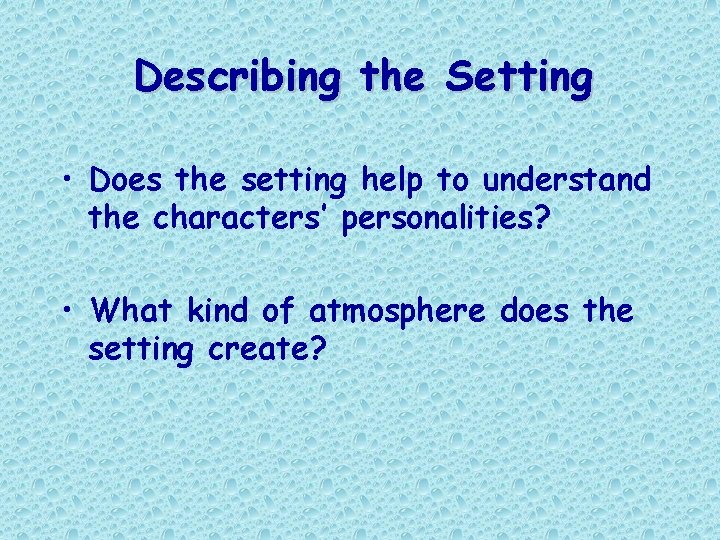 Describing the Setting • Does the setting help to understand the characters’ personalities? • Describing the Setting • Does the setting help to understand the characters’ personalities? •