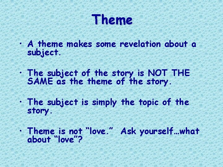 Theme • A theme makes some revelation about a subject. • The subject of Theme • A theme makes some revelation about a subject. • The subject of