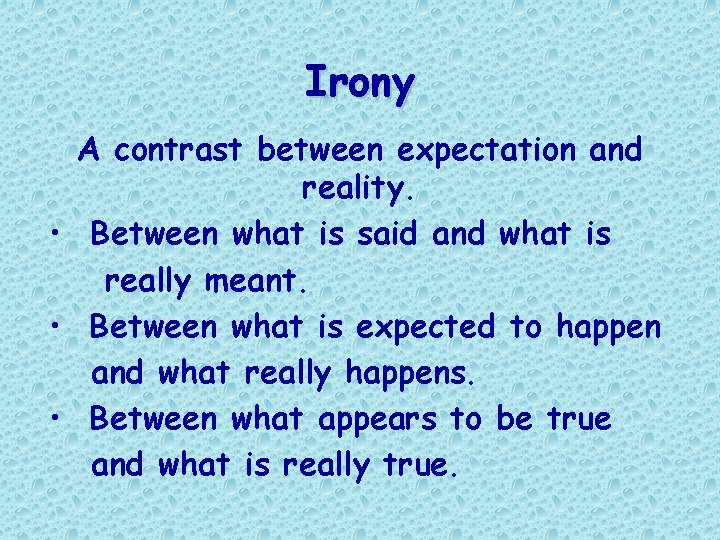 Irony A contrast between expectation and reality. • Between what is said and what Irony A contrast between expectation and reality. • Between what is said and what